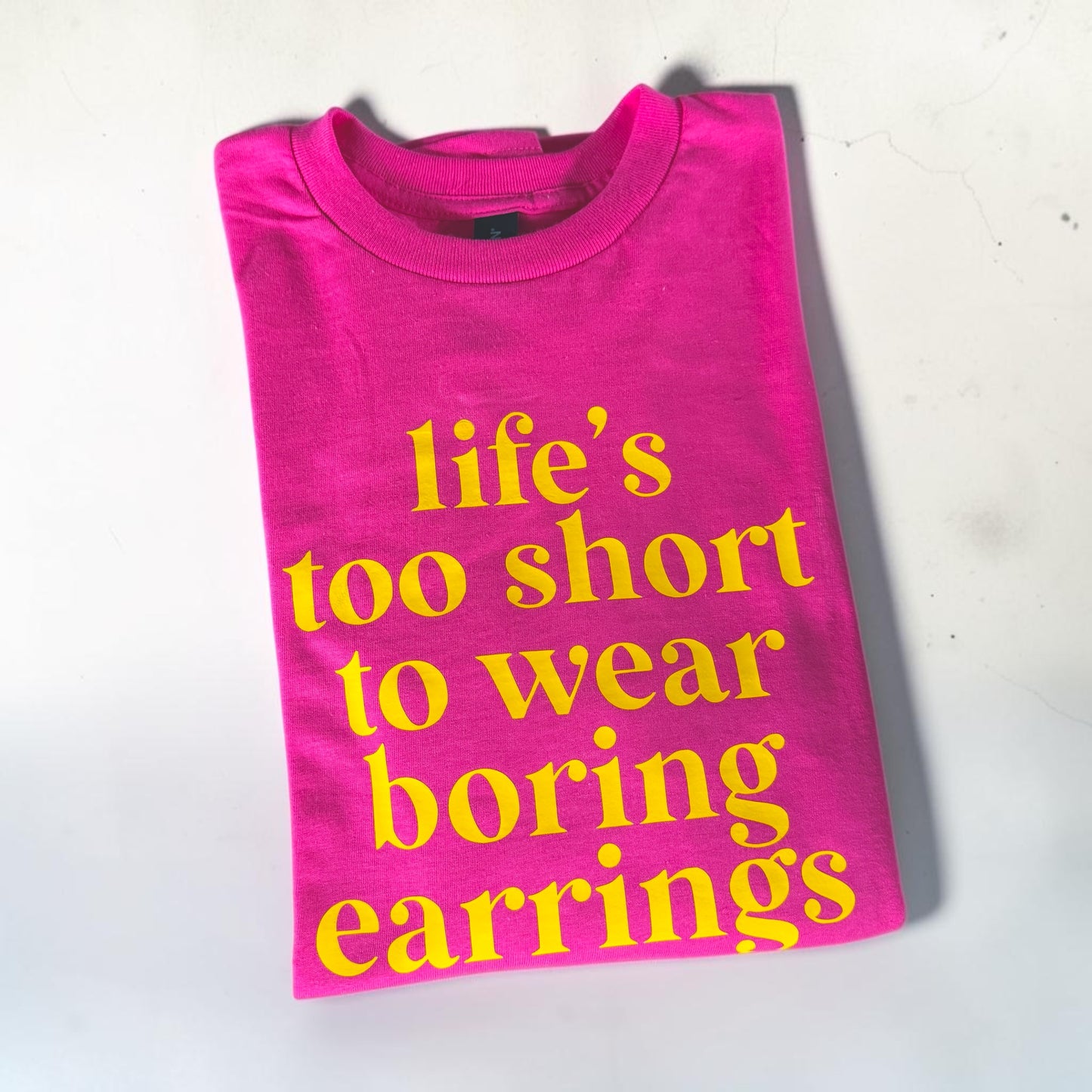 Life’s Too Short to Wear Boring Earrings T-Shirt